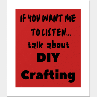 if you want me to listen talk about diy crafting Posters and Art